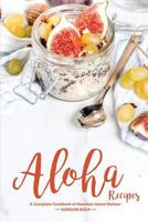 Aloha Recipes: A Complete Cookbook of Hawaiian Island Dishes! 1717346294 Book Cover