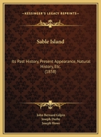 Sable Island: Its Past History, Present Appearance, Natural History, Etc. (1858) 1120697352 Book Cover
