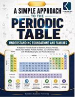 A Simple Approach To Periodic Table – Understanding Foundation & Families (Kunllektra Periodic Table Series) B0H1HPXGXV Book Cover