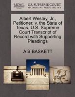 Albert Wesley, Jr., Petitioner, v. the State of Texas. U.S. Supreme Court Transcript of Record with Supporting Pleadings 1270318098 Book Cover