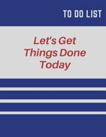 To Do LIst: Let's Get Things Done Today 8.5x11 Inch 1982061723 Book Cover
