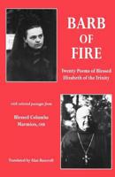 Barb of Fire: Twenty Poems of Blessed Elizabeth of the Trinity With Selected Passages from Blessed Columba Marmion Osb 0852445423 Book Cover