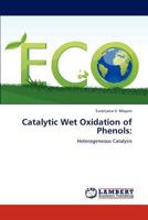 Catalytic Wet Oxidation of Phenols:: Heterogeneous Catalysis 3846517453 Book Cover