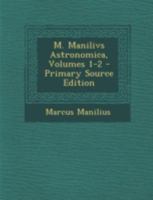 M. Manilivs Astronomica, Volumes 1-2 1016586620 Book Cover