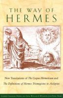 The Way of Hermes: New Translations of The Corpus Hermeticum and The Definitions of Hermes Trismegistus to Asclepius 0892818174 Book Cover