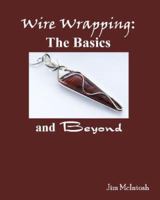 Wire Wrapping: The Basics and Beyond 1434816494 Book Cover
