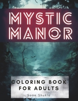 Mystic Manor: Haunting Designs for Relaxation – The Ultimate Horror-Themed Coloring Book for Kids, Teens, and Adults Seeking Spooky Fun and Artistic Peace B0CNN65LXK Book Cover