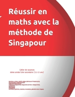 Cahier de vacances 6�me ann�e/1�re secondaire (11 - 13 ans): R�ussir en maths avec la m�thode de Singapour du simple au complexe 1691826952 Book Cover