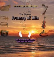 The Chosen Journey of Life: The Heart to Know, Search, and Seek Out Wisdom 1957378425 Book Cover
