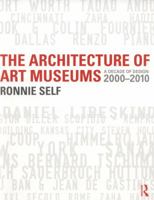 The Architecture of Art Museums: A Decade of Design: 2000 - 2010 0415506522 Book Cover