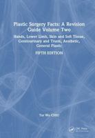 Plastic Surgery Facts: A Revision Guide Volume Two: Hands, Lower Limb, Skin and Soft Tissue, Genitourinary and Trunk, Aesthetic, General Plastic 1041216122 Book Cover