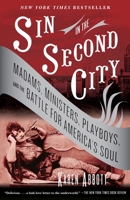 Sin in the Second City: Madams, Ministers, Playboys, and the Battle for America's Soul 0812975995 Book Cover