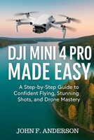 DJI Mini Pro Made Simple: A Step-by-Step Guide To Confident Flying, Stunning Shots, And Drone Mastery B0FBJS8T5T Book Cover