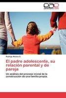El Padre Adolescente, Su Relacion Parental y de Pareja 3845482885 Book Cover