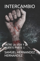 INTERCAMBIO: ENTRE LA VIDA Y LA MUERTE (EXCHANGE) (Spanish Edition) 1693694336 Book Cover