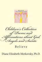 Children's Collection of Poems and Affirmations about God, Angels and Saints: Believe 1502826895 Book Cover