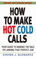 How to Make Hot Cold Calls: Your Guide to Making The Sale or Landing That Perfect Job 0773758577 Book Cover