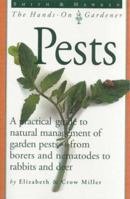 Pests: A Practical Guide to Naturall Management of Garden Pests from Borers and Nemotodes to Rabbits and Deer (The Hands-On Gardener Series) 0761114017 Book Cover