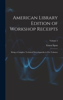 American Library Edition of Workshop Receipts: Being a Complete Technical Encyclopaedia in Five Volumes; Volume 2 B0BMB6RCL2 Book Cover