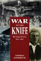 War to the Knife: Bleeding Kansas, 1854-1861 080327114X Book Cover