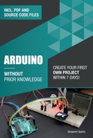 Arduino Without Prior Knowledge: Create your own first project within 7 days B08LNLC3LD Book Cover