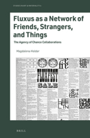 Fluxus As a Network of Friends, Strangers, and Things: The Agency of Chance Collaborations 9004512217 Book Cover