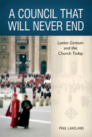 A Council That Will Never End: Lumen Gentium and the Church Today 0814680666 Book Cover