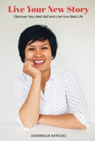 Live Your New Story: Discover Your Best Self and Live Your Best Life 1977230768 Book Cover