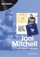 Joni Mitchell: Every Album, Every Song 1789520819 Book Cover