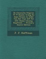 de Chinesche Pelgrim Hioeen Ts'ang En Zijne Reizen in Indie Van Het Jaar 629 Tot 645: Hsuan Chuang Kopftitel... - Primary Source Edition 1295366576 Book Cover