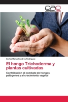 El Hongo Trichoderma y Plantas Cultivadas 365906890X Book Cover