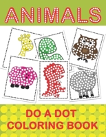 ANIMAL DO A DOT COLORING BOOK: Learn as you play:  Do a dot page a day. Gift For Kids Ages 1-3, 2-4, 3-5, Baby, Toddler, Preschool, ... B088JM8Y1D Book Cover