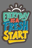 Every Day Is a Fresh Start: Daily Positivity Journal For Happiness, Wellness, Mindfulness & Self Care - Inspirational Journals To Write In, Writing Prompt Journal & Guided Journal Gifts For Men & Wome 1096958252 Book Cover