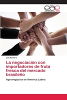 La negociación con importadores de fruta fresca del mercado brasileño: Agronegocios en América Latina 3659070432 Book Cover