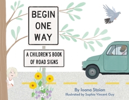 Begin One Way: A Children's Book Of Road Signs 0957619227 Book Cover