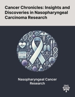 Cancer Chronicles: Insights and Discoveries in Nasopharyngeal Carcinoma Research 1022904035 Book Cover