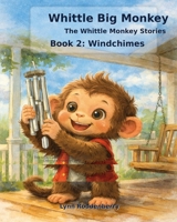 WHITTLE BIG MONKEY: THE CASE OF THE WINDCHIMES B0GTF4CR99 Book Cover