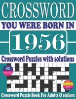 You Were Born in 1956 : Crossword Puzzle Book: Crossword Puzzle Book With Word Find Puzzles for Seniors Adults and All Other Puzzle Fans & Perfect ... Leisure Time of Adults With Solutions B096LYH4MD Book Cover