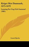 Kriget Mot Danmark, 1675-1679: Lasning For Ung Och Gammal (1885) 1437110010 Book Cover