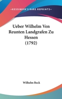 Ueber Wilhelm Ven Reunten Landgrafen Zu Hessen 1104607999 Book Cover