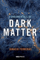 Fundamentals of Dark Matter 1800084714 Book Cover