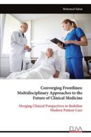 Converging Frontlines: Multidisciplinary Approaches to the Future of Clinical Medicine: Merging Clinical Perspectives to Redefine Modern Patient Care 9999329624 Book Cover
