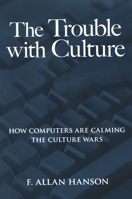 The Trouble With Culture: How Computers Are Calming the Culture Wars 0791470172 Book Cover