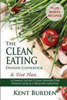 The Clean Eating Dinner Cookbook & Diet Plan: 14 Simple Eating Clean Dinners for Weight Loss & a Healthy Lifestyle 1508796041 Book Cover