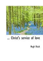 Christ's Service of Love 1432656309 Book Cover