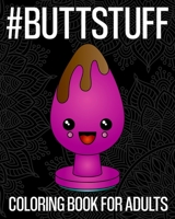 #ButtStuff Coloring Book For Adults: An Extremely Vulgar Coloring Book For Anal Lovers! Containing 30 But Sex Themed Coloring Pages With Funny ... Designed For Stress Relief And Relaxation B09BGKJKSQ Book Cover