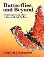 Butterflies and Beyond: Preparing A Young Child to Cope with Grief or Loss 1449710980 Book Cover