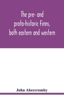 The pre- and proto-historic Finns, both eastern and western, with the magic songs of the west Finns 9354019536 Book Cover