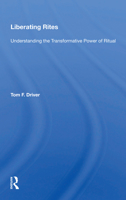 Liberating Rites: Understanding the Transformative Power of Ritual 0367160323 Book Cover