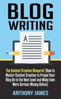 Blog Writing: The Content Creation Blueprint 1723787833 Book Cover